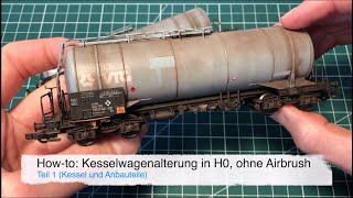 How-to: Kesselwagenalterung in H0, ohne Airbrush, Teil 1 (Kessel und Anbauteile)