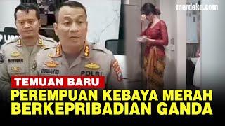 Temuan Baru, Perempuan Kebaya Merah Diduga Berkepribadian Ganda