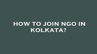 How to join ngo in kolkata?