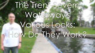 The Trent-Severn Waterway's Various Locks - How Do They Work?