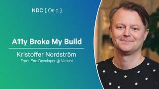 A11y Broke My Build - Kristoffer Nordström - NDC Oslo 2024