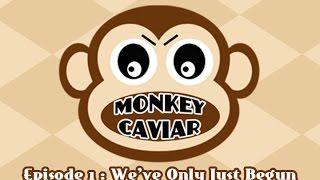 Monkey Caviar - Episode 1 - We've Only Just Begun