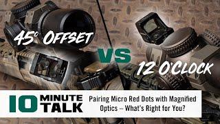 #10MinuteTalk - Pairing Micro Red Dots with Magnified Optics – What’s Right for You?