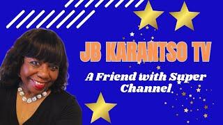 A Friend with a Super Channel | JB KARANTSO TV | @JBKARANTSOTV