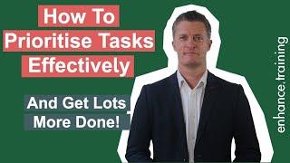 How To Prioritise Tasks Effectively – And Get Lots More Done!