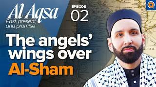 The Holy Land of Al-Sham: Palestine, Syria, Lebanon, Jordan | Ep. 2 | Al-Aqsa | Dr. Omar Suleiman