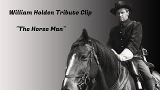 william holden Tribute: The Horse Man