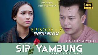 SIR YAMBUNG || EPISODE-7 || A MANIPURI WEB SERIES || OFFICIAL RELEASE