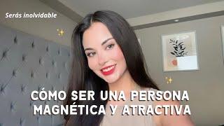 Aprende a ser una persona Magnética, Atractiva e Inolvidable