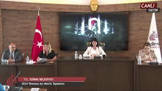 Edirne Belediyesi 2024 Yılı Temmuz Ayı Meclis Toplantısı