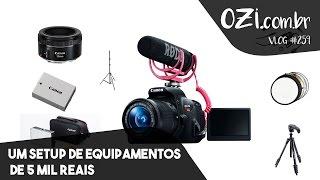  UM SETUP DE EQUIPAMENTOS DE 5 MIL REAIS - OZI Vlog #259