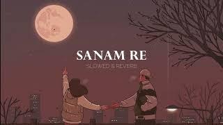 Sanam Re {Slowed & Reverb } || Arijit Singh || Untold Lines