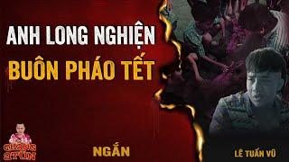 Nghe truyện ma mà lại cười vỡ bụng ĐÊM GIAO THỪA tết : ANH LONG NGHIỆN BUÔN PHÁO LẬU