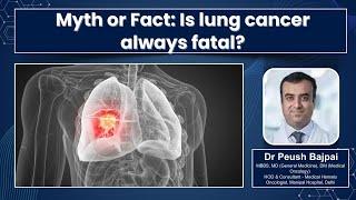 Myth or Fact: Is lung cancer always fatal? Ft. Dr Peush Bajpai