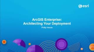 ArcGIS Enterprise: Architecting Your Deployment