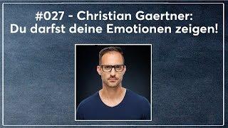 #027 - Christian Gaertner: Du darfst deine Emotionen zeigen!