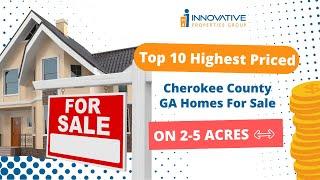 Top 10 Highest Priced Cherokee County GA Homes For Sale on 2-5 Acres Feb 2024 #cherokeecountyga