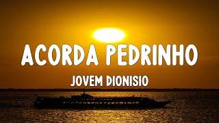 Jovem Dionisio - ACORDA PEDRINHO (Letra/Lyrics)