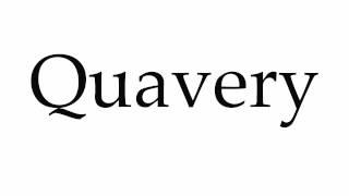 How to Pronounce Quavery