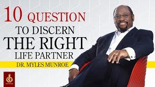 10 Questions for Discerning the Right Life Partner (For Kingdom Netizens) | Dr. Myles Munroe