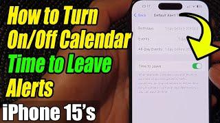 iPhone 15/15 Pro Max: How to Turn On/Off Calendar Time to Leave Alerts