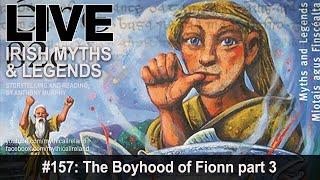 LIVE IRISH MYTHS EPISODE #157: The Boyhood of Fionn part 3