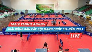  LIVE 1 - BÁN KẾT ĐƠN - GIẢI BÓNG BÀN CÁC ĐỘI MẠNH QUỐC GIA NĂM 2023