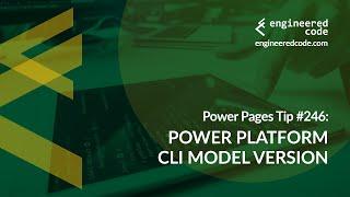 Power Pages Tip #246 - Power Platform CLI Model Version - Engineered Code