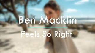 Ben Macklin - Feels So Right