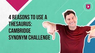 4 reasons to use a thesaurus | Cambridge Synonym Challenge