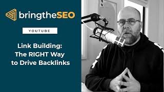 Link Building: The RIGHT Way to Drive Backlinks