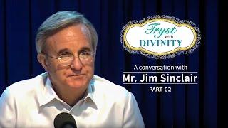Tryst With Divinity - A conversation with Mr. Jim Sinclair - Part 2