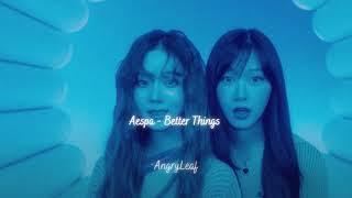 Aespa - Better Things {slowed + reverb}