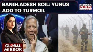 India-Bangladesh Border Issue Crosses Line; Yunus Govt. Voicing American Concerns? | Global Mirror