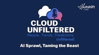 Cloud Unfiltered with Amith Nair - AI Sprawl, Taming the Beast - Episode 15