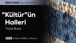 ''Kültür''ün Halleri [1. Oturum] | Yücel Bulut