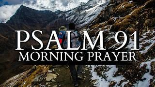 Psalm 91: The Ultimate Morning Prayer for Protection & Blessings