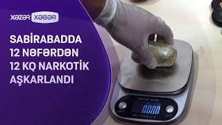 Sabirabadda 12 nəfərdən 12 kq narkotik AŞKARLANDI