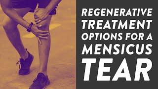Regenerative treatment options for a meniscus tear