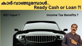 Car Purchases - Ready Cash or Loan ? GST Input on Car | Tax Benefits of Car |CA Subin VR