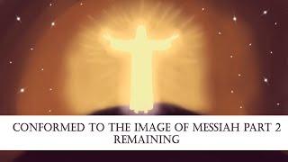 Conformed to the Image of Messiah Part 2: Remaining - Rabbi Eduardo Arroyo