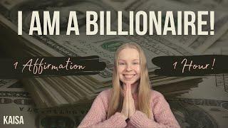 I AM A BILLIONAIRE! (1 Affirmation 1 Hour) | Manifest with Kaisa