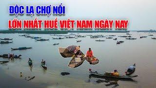 Độc lạ chợ nổi lớn nhất Huế Việt Nam ngày nay | Huế review