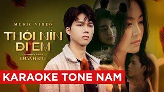 THÔI NÍN ĐI EM - THÀNH ĐẠT | KARAOKE TONE NAM ( BEAT CHUẨN )