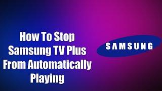 How To Stop Samsung TV Plus From Automatically Playing