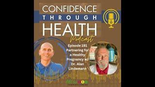 Episode 191 Partnering for a Healthy Pregnancy w/ Dr. Alan Lindemann