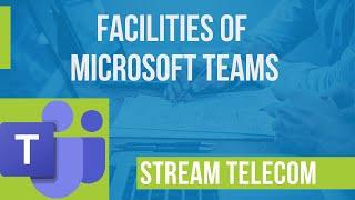 Facilities of Microsoft Teams step by step. Free webinar from Stream Telecom