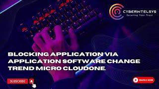 Blocking application via Application software change trendmicro cloudone