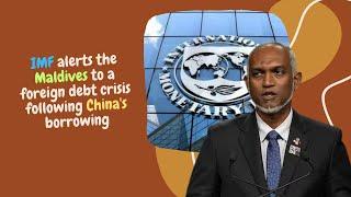 IMF alerts the Maldives to a foreign debt crisis following China's borrowing