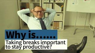 Why is taking breaks important to stay productive?